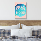 Dream Big Write Bigger Option 2 Leinwanddruck (Insitu (Schlafzimmer))