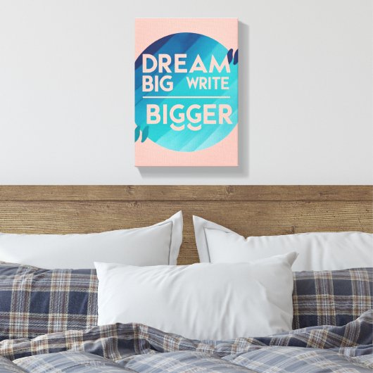 Dream Big Write Bigger Option 2 Leinwanddruck (Insitu (Schlafzimmer))