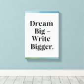 Dream Big Write Bigger Option 3 Leinwanddruck (Insitu (Holzboden))