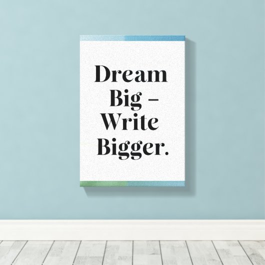 Dream Big Write Bigger Option 3 Leinwanddruck (Insitu (Holzboden))