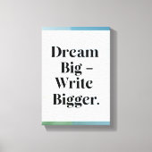 Dream Big Write Bigger Option 3 Leinwanddruck (Vorderseite)