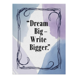 Dream Big Write Bigger Poster