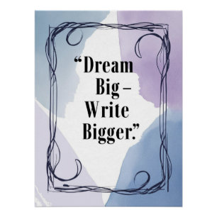 Dream Big Write Bigger Poster