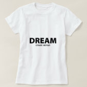 Dream Create Repeat Motivational Quote | Creative T-Shirt (Design vorne)