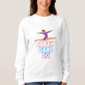 Dream Dare Do - Motivierend Gymnastik Sweatshirt (Vorderseite)