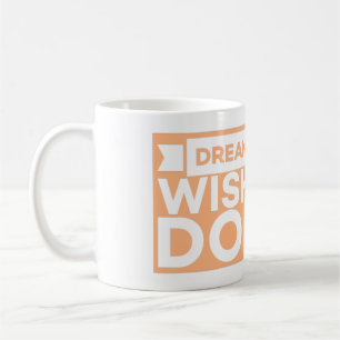 DREAM ES WÜNSCHT, DASS ES ES TUT - MOTIVIEREND INS KAFFEETASSE