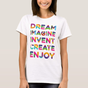 Dream Imaging Invent Create Enjoy T-Shirt