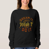 Dream It Wish It Do It Motivational Sweatshirt (Vorderseite)