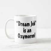 "Dream Job" ist ein Oxymoron! Funny Mug Kaffeetasse (Links)