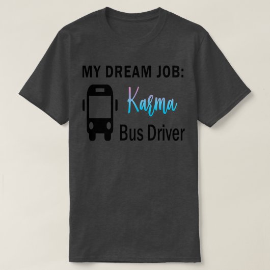Dream Job Karma Busfahrer T-Shirt (Design vorne)