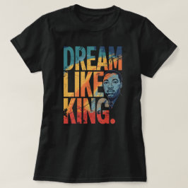 Dream Like King Inspirational MLK | Modern Black H T-Shirt