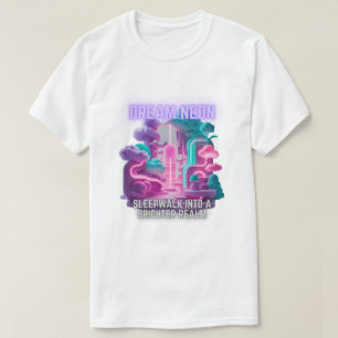 Dream Neon - Schlafwandeln in ein helleres Reich T-Shirt
