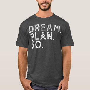 Dream Plan Do Motivation Sports Workout Fitness T-Shirt