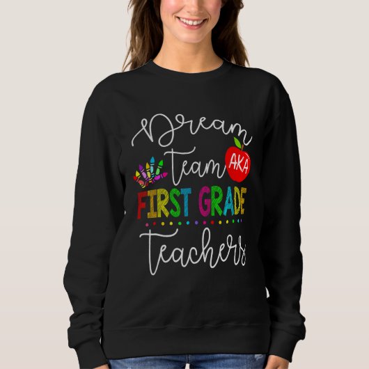 Dream Team Aka First Grade Teachers Back To School Sweatshirt (Vorderseite)