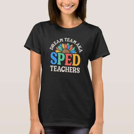 Dream Team AKA SPED Teachers Special Education Flo T-Shirt (Vorderseite)