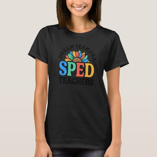 Dream Team AKA SPED Teachers Special Education Flo T-Shirt (Vorderseite)