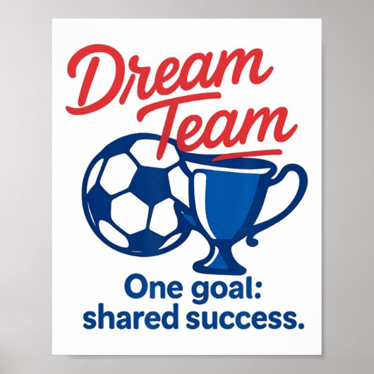 Dream Team One Goal Shared Success Soccer Trophy G Poster (Vorne)