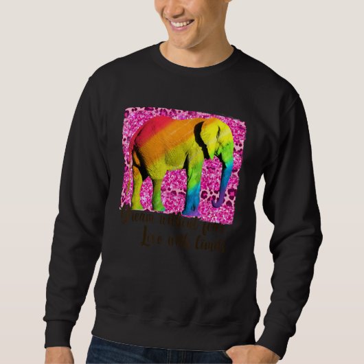 Dream Without Fear Love Without Limits Elephant LG Sweatshirt (Vorderseite)