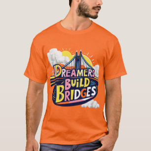 Dreamers Build Bridges: Vibriantes Verbindungsdesi T-Shirt