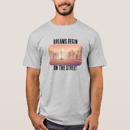 "Dreams Begin on Street" Basketball T - Shirt