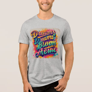 Dreams Bloom Anew Tri-Blend Shirt