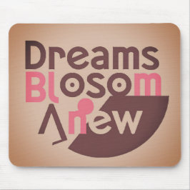Dreams Blossom Anew Mousepad