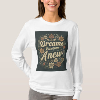 Dreams Blossom Anew T - Shirt