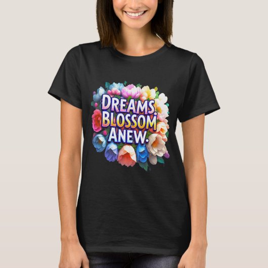 Dreams Blossom Neu - Florale Inspiration T-Shirt (Vorderseite)