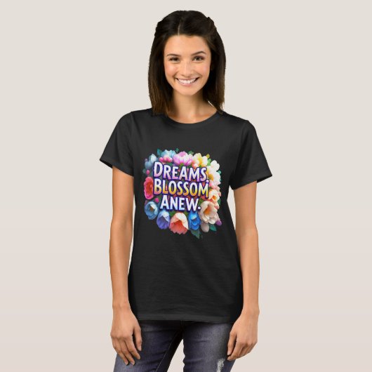 Dreams Blossom Neu - Florale Inspiration T-Shirt (Vorne ganz)