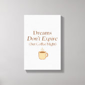 Dreams Don’t Expire, But Coffee Might – Motivation Leinwanddruck (Vorderseite)