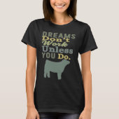 Dreams Don't Work Unless You Do Livestock Show Hei T-Shirt (Vorderseite)