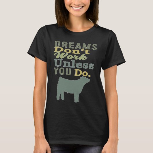 Dreams Don't Work Unless You Do Livestock Show Hei T-Shirt (Vorderseite)