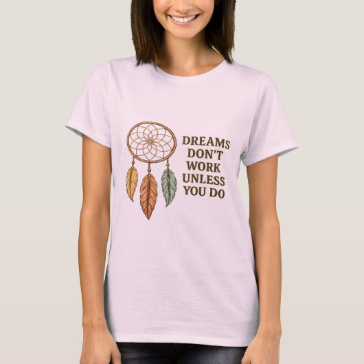 Dreams Don't Work Unless You Do Motivational Dream T-Shirt (Vorderseite)