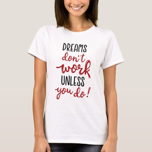 Dreams don't work unless you do T-Shirt (Vorderseite)