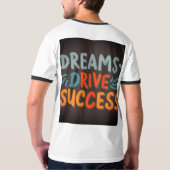 Dreams Drive Success T - Shirt - Inspirier Deine R (Rückseite)