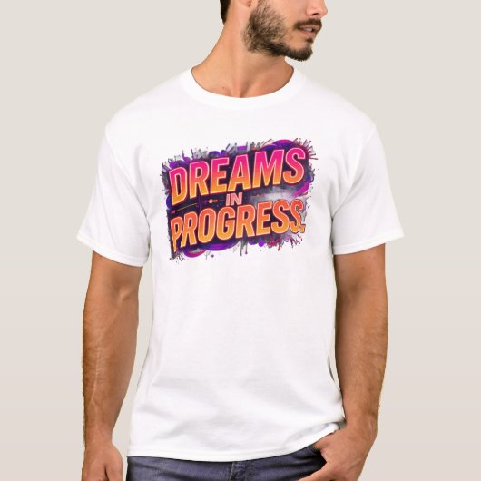 Dreams in Progress | Bold Motivational Neon Quote  T-Shirt (Vorderseite)