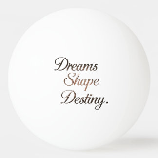 Dreams Shape Destiny. Tischtennisball