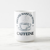 Dreams Wake Up With Caffeine – Coffee Lover Kaffeetasse (Mittel)