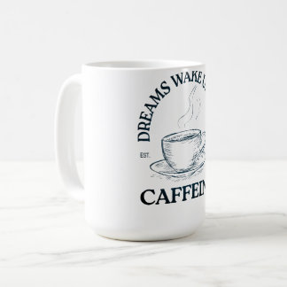 Dreams Wake Up With Caffeine – Coffee Lover Kaffeetasse