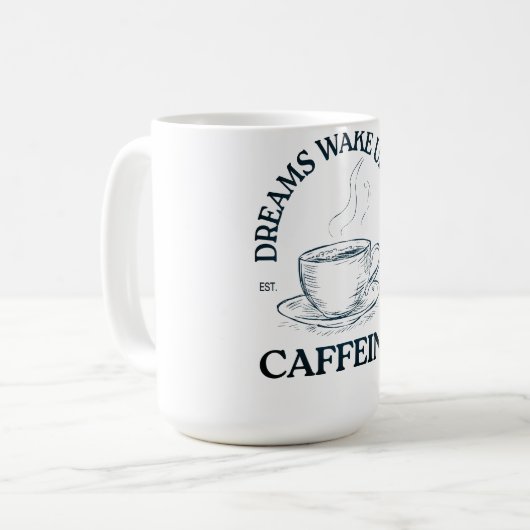 Dreams Wake Up With Caffeine – Coffee Lover Kaffeetasse (Vorderseite Links)