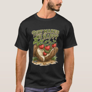 Dreck macht mich glücklich Lustige Gärtnerei Tomat T-Shirt