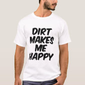 Dreck macht mich glücklich T-Shirt (Vorderseite)