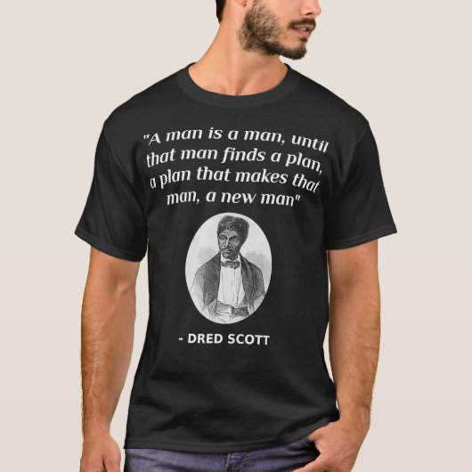 Dred Scott zitiert afrikanische amerikanische Gesc T-Shirt (Vorderseite)