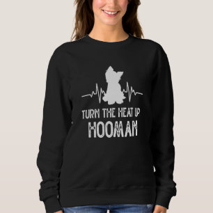 Dreh die Hitze auf Hooman Yorkshire Terrier Hund Z Sweatshirt