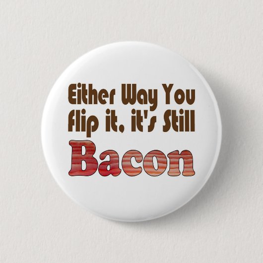 Dreh es um Bacon Button (Vorderseite)