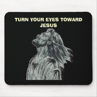 DREHEN SIE IHRE AUGEN IN RICHTUNG ZU JESUS MOUSEPAD