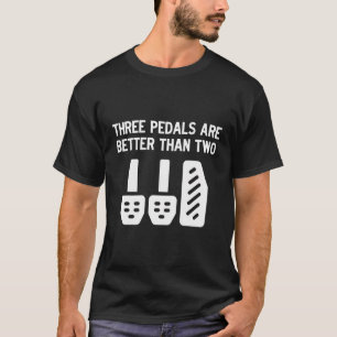 Drei Pedale sind besser als zwei manuelle Transmis T-Shirt