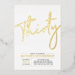 dreißig | Modern Gold 30. Geburtstag Party Folieneinladung<br><div class="desc">Feiern Sie Ihren besonderen Tag mit dieser stilvollen 30. Geburtstag Party-Einladung. Dieses Design ist mit einem schicken Goldfolientext "Dreißig" mit einem sauberen Layout ausgestattet. Sie können die Briefmarke der reellen Folie wählen (Gold,  Silber,  Rose Gold). Weitere Designs und Party-Zubehör sind in meinem Shop BaraBomDesign erhältlich.</div>