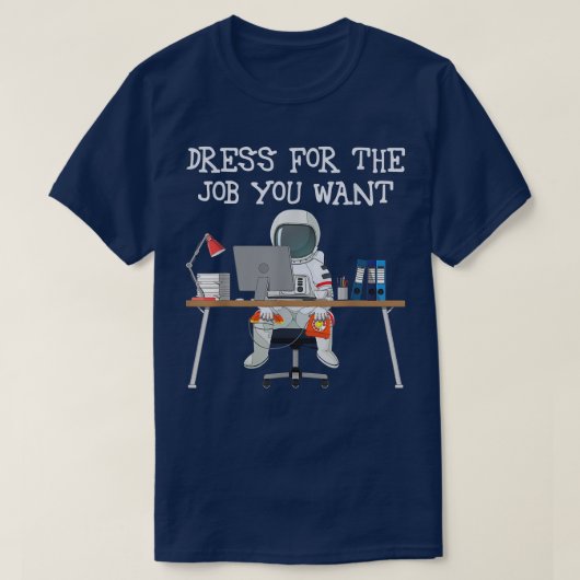 Dress for the job Will du Shirt Funny Astronaut T (Design vorne)