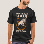 Dressage Hair Don't Care Horseback Riding Equines  T-Shirt (Vorderseite)